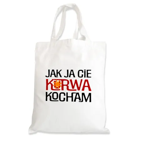Torba na zakupy BEZ CENZURY walentynki Jak ja Cię k*rwa kocham