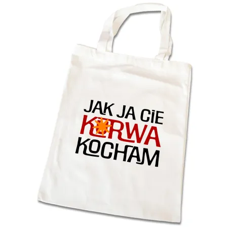 Torba na zakupy BEZ CENZURY walentynki Jak ja Cię k*rwa kocham